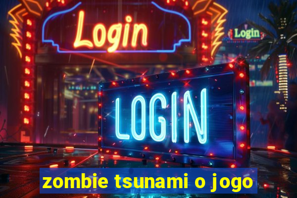 zombie tsunami o jogo